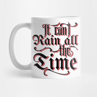 It Can't Rain All The Time v2 Mug